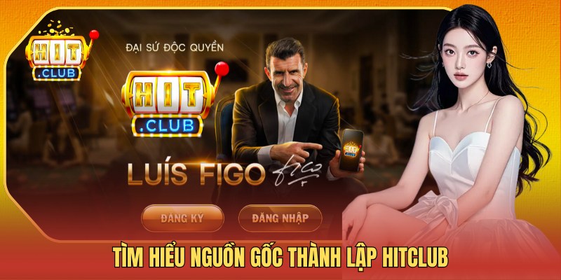 Tìm hiểu nguồn gốc thành lập Hitclub
